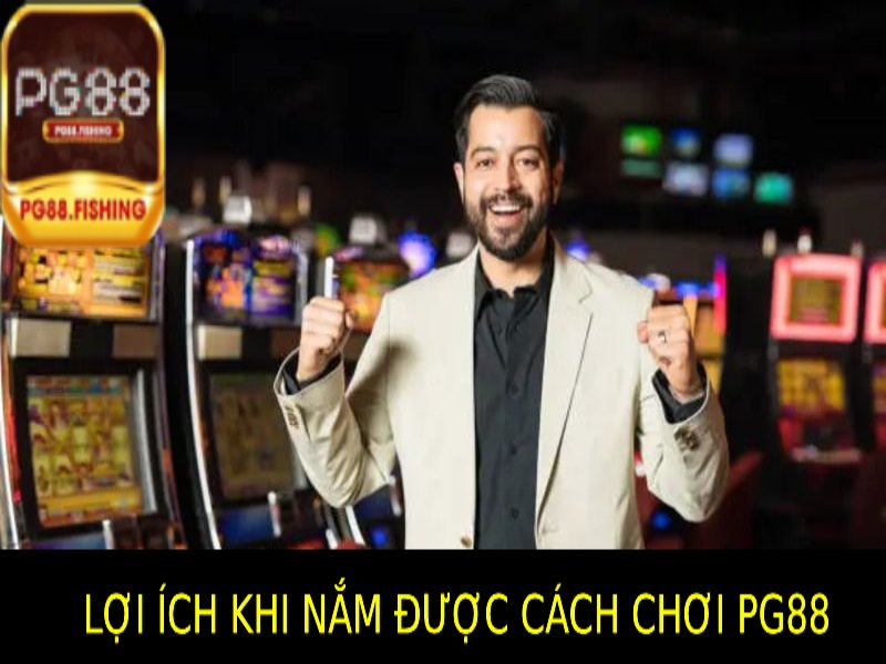 Cách Chơi Pg88 – Bí Quyết Chơi Hiệu Quả Và Dễ Dàng Cho Người Mới Những Lợi Ích Khi Biết Cách Chơi Pg88