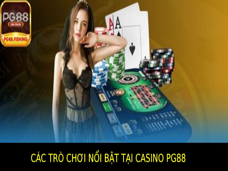 Casino Pg88 – Khám Phá Sòng Bạc Trực Tuyến Hàng Đầu Các Trò Chơi Nổi Bật Tại Casino Pg88