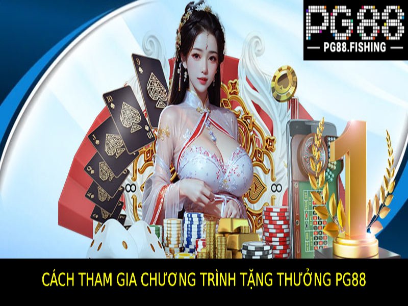 Chương Trình Tặng Thưởng Pg88 – Cơ Hội Nhận Thưởng Lớn Cách Tham Gia Chương Trình Tặng Thưởng Pg88