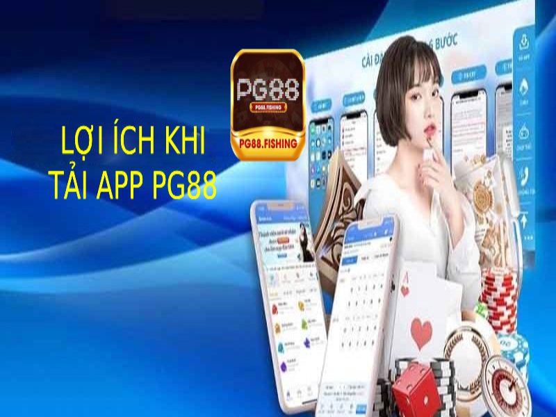 Tải App PG88 Cho Android & iOS – Cài Đặt Nhanh Chỉ 1 Phút Những Lợi Ích Khi Tải App Pg88