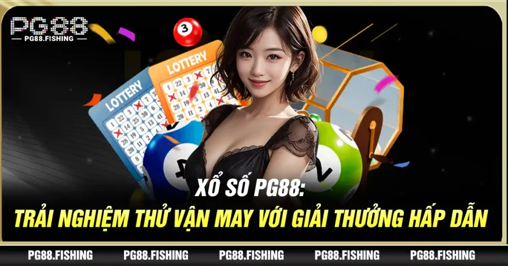 Xổ Số PG88: Trải Nghiệm Thử Vận May Với Giải Thưởng Hấp Dẫn Xổ Số PG88: Trải Nghiệm Thử Vận May Với Giải Thưởng Hấp Dẫn