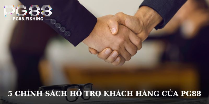 Chính Sách Hỗ Trợ Khách Hàng Của PG88 | 5 Cam Kết Uy Tín 5 chính sách hỗ trợ khách hàng của PG88