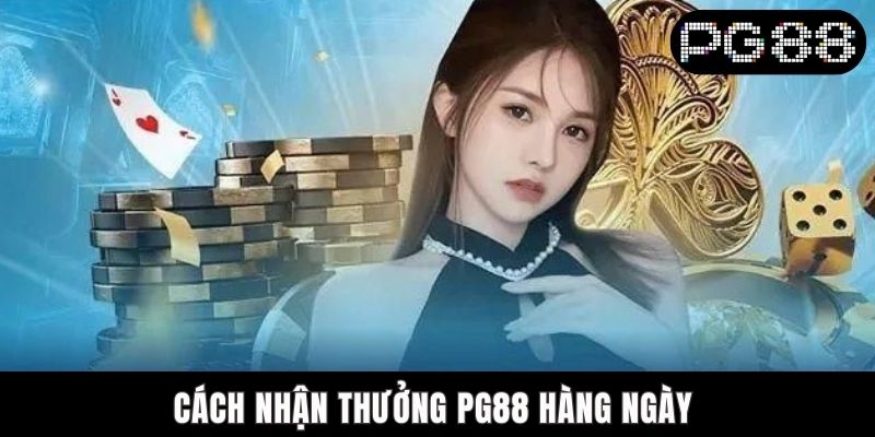 Cách Nhận Thưởng PG88 Hàng Ngày Đơn Giản Và Hiệu Quả cách nhận thưởng PG88 hàng ngày