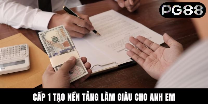 Hệ Thống Đại Lý PG88 - Cơ Hội Bứt Phá Thu Nhập Cho Bạn Cấp 1 tạo nền tảng làm giàu cho bạn