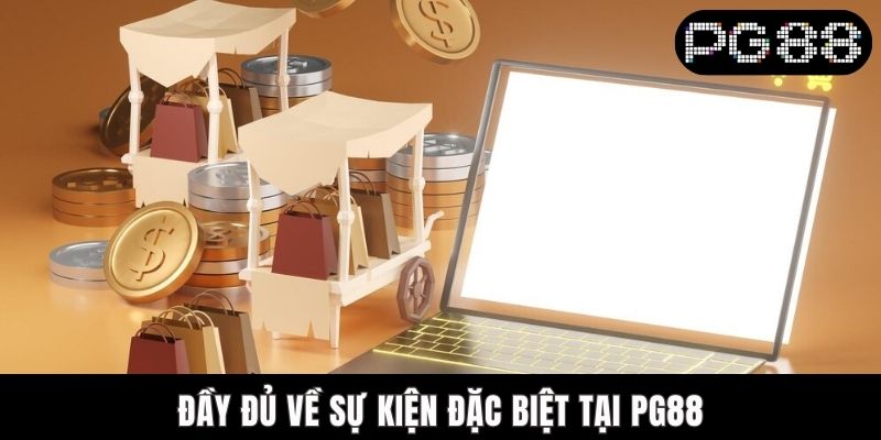 Sự Kiện Đặc Biệt Tại PG88 - Săn Quà Khủng, Đổi Đời Dễ Dàng Đầy đủ về sự kiện đặc biệt tại PG88