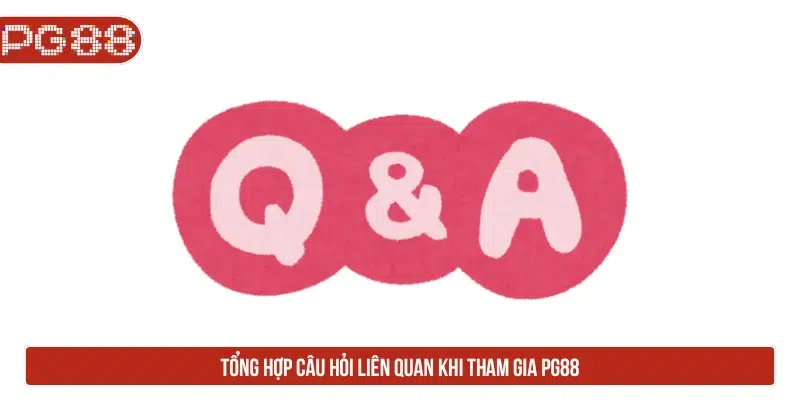 PG88 - Link Đăng Nhập PG88 Trang Chủ New + 88K Tổng hợp câu hỏi liên quan khi tham gia PG88